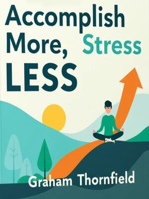 cover image of Accomplish More, Stress Less